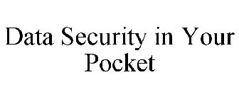 DATA SECURITY IN YOUR POCKET