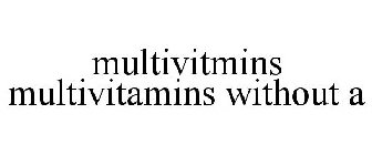 MULTIVITMINS MULTIVITAMINS WITHOUT A