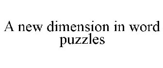 A NEW DIMENSION IN WORD PUZZLES