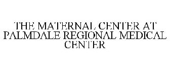 THE MATERNAL CENTER AT PALMDALE REGIONAL MEDICAL CENTER