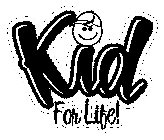 KID FOR LIFE!