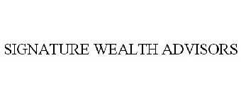 SIGNATURE WEALTH ADVISORS