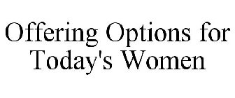 OFFERING OPTIONS FOR TODAY'S WOMEN