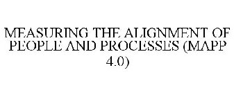 MEASURING THE ALIGNMENT OF PEOPLE AND PROCESSES (MAPP 4.0)