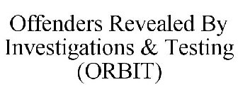 OFFENDERS REVEALED BY INVESTIGATIONS & TESTING (ORBIT)