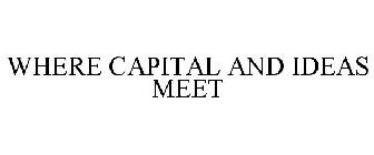 WHERE CAPITAL AND IDEAS MEET