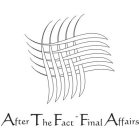 AFTER THE FACT - FINAL AFFAIRS