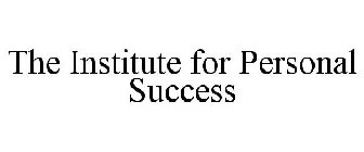 THE INSTITUTE FOR PERSONAL SUCCESS