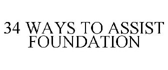 34 WAYS TO ASSIST FOUNDATION