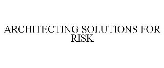 ARCHITECTING SOLUTIONS FOR RISK