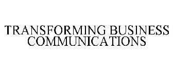 TRANSFORMING BUSINESS COMMUNICATIONS