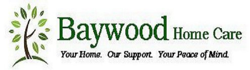 BAYWOOD HOME CARE YOUR HOME. OUR SUPPORT. YOUR PEACE OF MIND.
