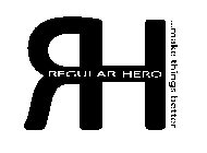 RH REGULAR HERO ...MAKE THINGS BETTER