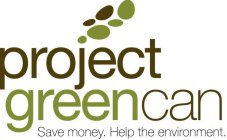 PROJECT GREEN CAN  SAVE MONEY. HELP THE ENVIRONMENT