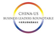 CHINA-US BUSINESS LEADERS ROUNDTABLE