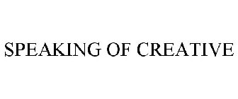 SPEAKING OF CREATIVE