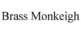 BRASS MONKEIGH