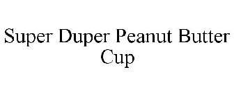 SUPER DUPER PEANUT BUTTER CUP