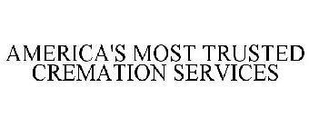 AMERICA'S MOST TRUSTED CREMATION SERVICES