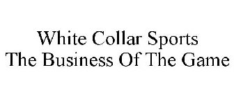 WHITE COLLAR SPORTS THE BUSINESS OF THE GAME