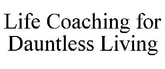 LIFE COACHING FOR DAUNTLESS LIVING