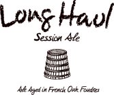 LONG HAUL SESSION ALE ALE AGED IN FRENCH OAK FOUDRES