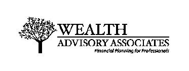 WEALTH ADVISORY ASSOCIATES FINANCIAL PLANNING FOR PROFESSIONALS