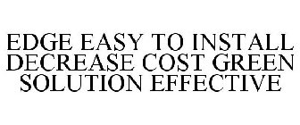 EDGE EASY TO INSTALL DECREASE COST GREEN SOLUTION EFFECTIVE
