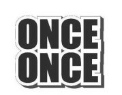 ONCE ONCE