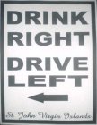 DRINK RIGHT DRIVE LEFT ST JOHN VIRGIN ISLANDS
