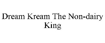 DREAM KREAM THE NON-DAIRY KING