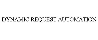 DYNAMIC REQUEST AUTOMATION