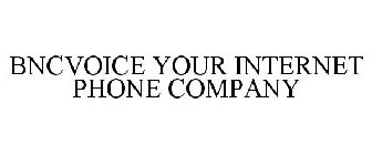 BNCVOICE YOUR INTERNET PHONE COMPANY