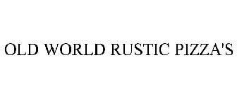 OLD WORLD RUSTIC PIZZA'S