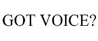 GOT VOICE?