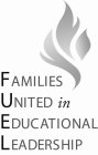 FAMILIES UNITED IN EDUCATIONAL LEADERSHIP