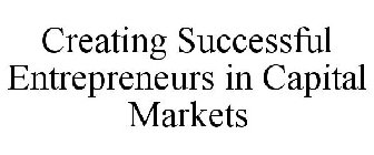 CREATING SUCCESSFUL ENTREPRENEURS IN CAPITAL MARKETS