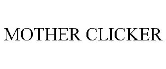 MOTHER CLICKER