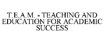 T.E.A.M. - TEACHING AND EDUCATION FOR ACADEMIC SUCCESS