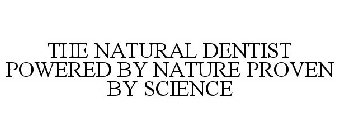 THE NATURAL DENTIST POWERED BY NATURE PROVEN BY SCIENCE