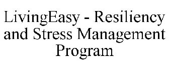 LIVINGEASY - RESILIENCY AND STRESS MANAGEMENT PROGRAM