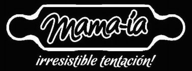 MAMA-ÍA IRRESISTIBLE TENTACION