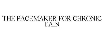 THE PACEMAKER FOR CHRONIC PAIN
