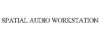 SPATIAL AUDIO WORKSTATION