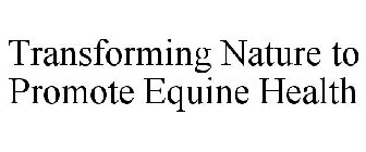 TRANSFORMING NATURE TO PROMOTE EQUINE HEALTH