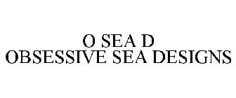 O SEA D OBSESSIVE SEA DESIGNS