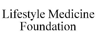 LIFESTYLE MEDICINE FOUNDATION