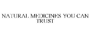 NATURAL MEDICINES YOU CAN TRUST