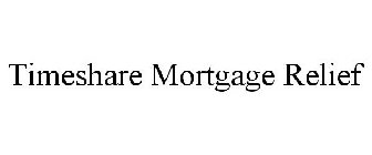 TIMESHARE MORTGAGE RELIEF