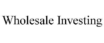 WHOLESALE INVESTING
